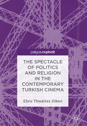 Téléchargez le livre :  The Spectacle of Politics and Religion in the Contemporary Turkish Cinema