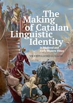 Télécharger le livre :  The Making of Catalan Linguistic Identity in Medieval and Early Modern Times