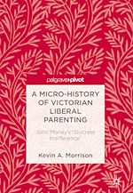 Télécharger le livre :  A Micro-History of Victorian Liberal Parenting