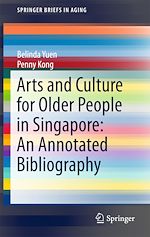 Télécharger le livre :  Arts and Culture for Older People in Singapore: An Annotated Bibliography