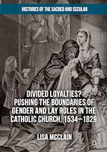 Télécharger le livre :  Divided Loyalties? Pushing the Boundaries of Gender and Lay Roles in the Catholic Church, 1534-1829