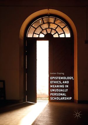 Téléchargez le livre :  Epistemology, Ethics, and Meaning in Unusually Personal Scholarship