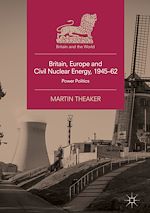 Télécharger le livre :  Britain, Europe and Civil Nuclear Energy, 1945–62