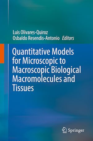 Téléchargez le livre :  Quantitative Models for Microscopic to Macroscopic Biological Macromolecules and Tissues