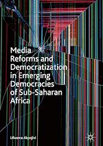 Télécharger le livre :  Media Reforms and Democratization in Emerging Democracies of Sub-Saharan Africa