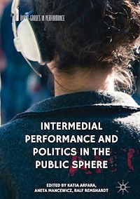 Télécharger le livre :  Intermedial Performance and Politics in the Public Sphere