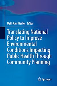 Téléchargez le livre :  Translating National Policy to Improve Environmental Conditions Impacting Public Health Through Community Planning