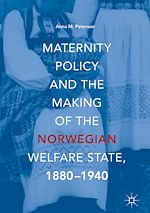 Télécharger le livre :  Maternity Policy and the Making of the Norwegian Welfare State, 1880-1940