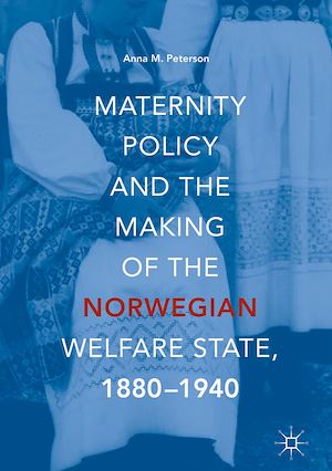 Téléchargez le livre :  Maternity Policy and the Making of the Norwegian Welfare State, 1880-1940