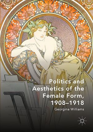 Téléchargez le livre :  Politics and Aesthetics of the Female Form, 1908-1918