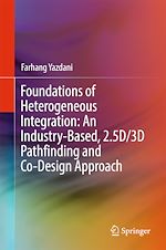 Télécharger le livre :  Foundations of Heterogeneous Integration: An Industry-Based, 2.5D/3D Pathfinding and Co-Design Approach