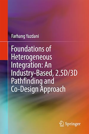 Téléchargez le livre :  Foundations of Heterogeneous Integration: An Industry-Based, 2.5D/3D Pathfinding and Co-Design Approach