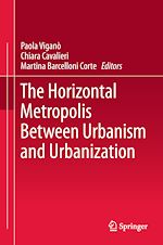 Télécharger le livre :  The Horizontal Metropolis Between Urbanism and Urbanization