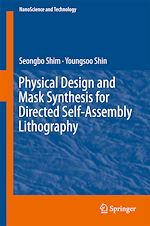 Télécharger le livre :  Physical Design and Mask Synthesis for Directed Self-Assembly Lithography