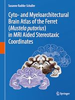 Télécharger le livre :  Cyto- and Myeloarchitectural Brain Atlas of the Ferret (Mustela putorius) in MRI Aided Stereotaxic Coordinates
