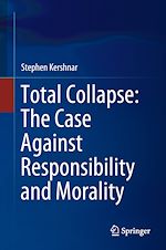 Télécharger le livre :  Total Collapse: The Case Against Responsibility and Morality