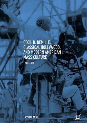Téléchargez le livre :  Cecil B. DeMille, Classical Hollywood, and Modern American Mass Culture
