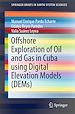 Télécharger le livre :  Offshore Exploration of Oil and Gas in Cuba using Digital Elevation Models (DEMs)