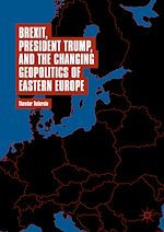 Télécharger le livre :  Brexit, President Trump, and the Changing Geopolitics of Eastern Europe