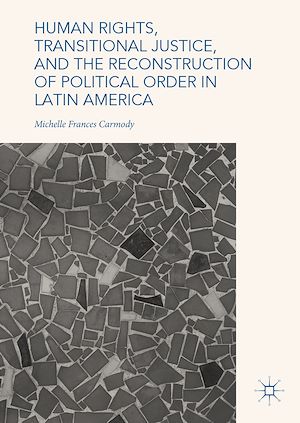 Téléchargez le livre :  Human Rights, Transitional Justice, and the Reconstruction of Political Order in Latin America