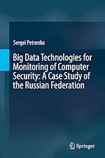 Télécharger le livre :  Big Data Technologies for Monitoring of Computer Security: A Case Study of the Russian Federation