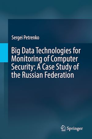 Téléchargez le livre :  Big Data Technologies for Monitoring of Computer Security: A Case Study of the Russian Federation