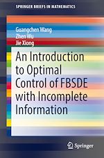 Télécharger le livre :  An Introduction to Optimal Control of FBSDE with Incomplete Information