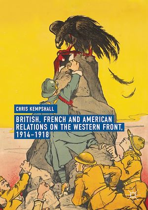 Téléchargez le livre :  British, French and American Relations on the Western Front, 1914–1918