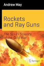 Télécharger le livre :  Rockets and Ray Guns: The Sci-Fi Science of the Cold War
