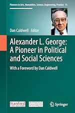 Télécharger le livre :  Alexander L. George: A Pioneer in Political and Social Sciences
