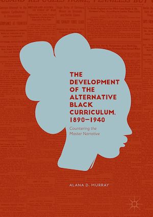 Téléchargez le livre :  The Development of the Alternative Black Curriculum, 1890-1940