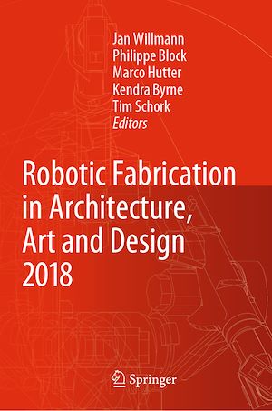 Téléchargez le livre :  Robotic Fabrication in Architecture, Art and Design 2018