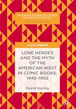 Télécharger le livre :  Lone Heroes and the Myth of the American West in Comic Books, 1945-1962