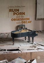 Télécharger le livre :  Ruin Porn and the Obsession with Decay