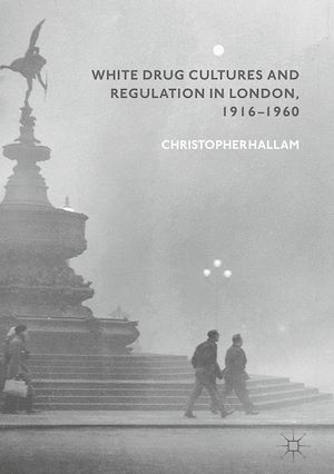 Téléchargez le livre :  White Drug Cultures and Regulation in London, 1916–1960