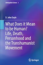 Télécharger le livre :  What Does it Mean to be Human? Life, Death, Personhood and the Transhumanist Movement