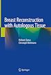 Télécharger le livre :  Breast Reconstruction with Autologous Tissue