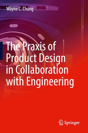 Téléchargez le livre :  The Praxis of Product Design in Collaboration with Engineering