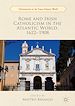 Télécharger le livre :  Rome and Irish Catholicism in the Atlantic World, 1622–1908