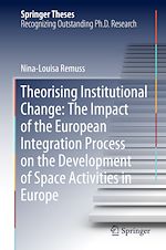 Télécharger le livre :  Theorising Institutional Change: The Impact of the European Integration Process on the Development of Space Activities in Europe