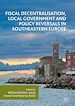 Télécharger le livre :  Fiscal Decentralisation, Local Government and Policy Reversals in Southeastern Europe