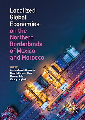 Téléchargez le livre :  Localized Global Economies on the Northern Borderlands of Mexico and Morocco