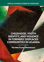 Télécharger le livre :  Childhood, Youth Identity, and Violence in Formerly Displaced Communities in Uganda