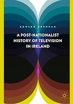 Télécharger le livre :  A Post-Nationalist History of Television in Ireland