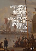 Télécharger le livre :  Amsterdam's Sephardic Merchants and the Atlantic Sugar Trade in the Seventeenth Century