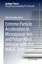 Télécharger le livre :  Extreme Particle Acceleration in Microquasar Jets and Pulsar Wind Nebulae with the MAGIC Telescopes