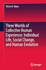 Télécharger le livre :  Three Worlds of Collective Human Experience: Individual Life, Social Change, and Human Evolution