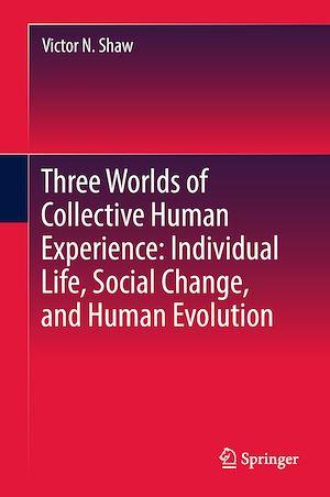 Téléchargez le livre :  Three Worlds of Collective Human Experience: Individual Life, Social Change, and Human Evolution