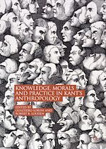 Télécharger le livre :  Knowledge, Morals and Practice in Kant's Anthropology