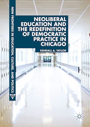 Téléchargez le livre :  Neoliberal Education and the Redefinition of Democratic Practice in Chicago
